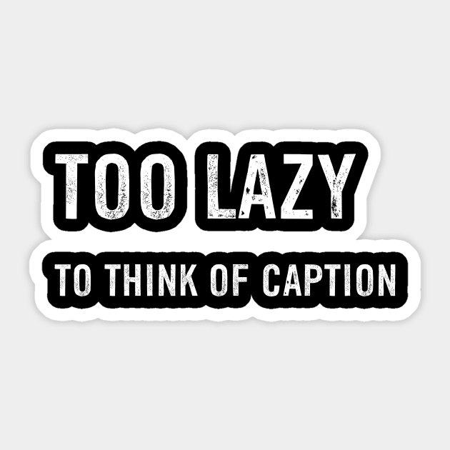 too lazy to think caption Sticker by tonparkorn